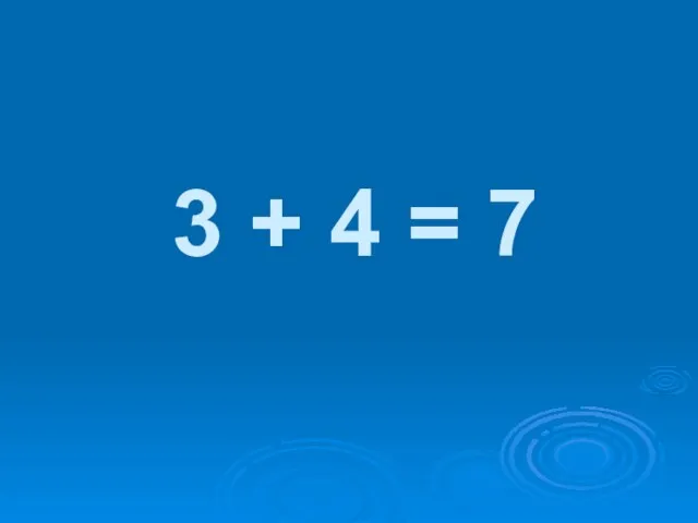 3 + 4 = 7