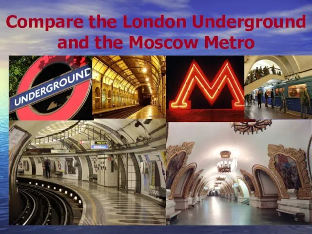 Compare the London Underground and the Moscow Metro