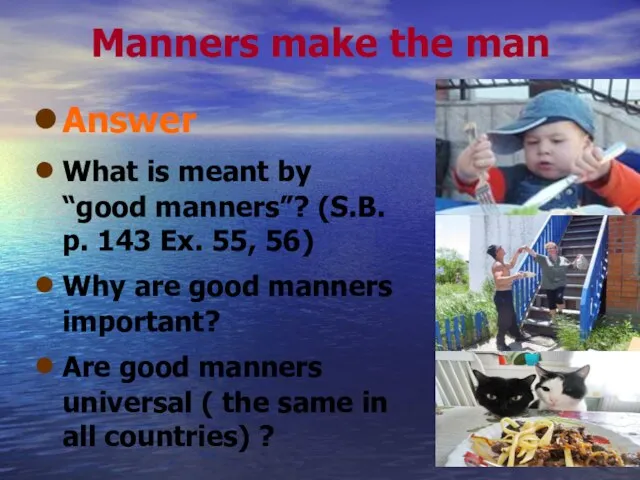 Manners make the man Answer What is meant by “good manners”? (S.B.