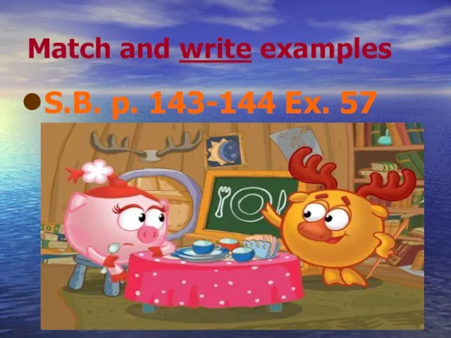 Match and write examples S.B. p. 143-144 Ex. 57