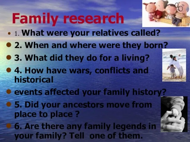 Family research 1. What were your relatives called? 2. When and where