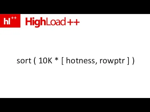 sort ( 10K * [ hotness, rowptr ] )