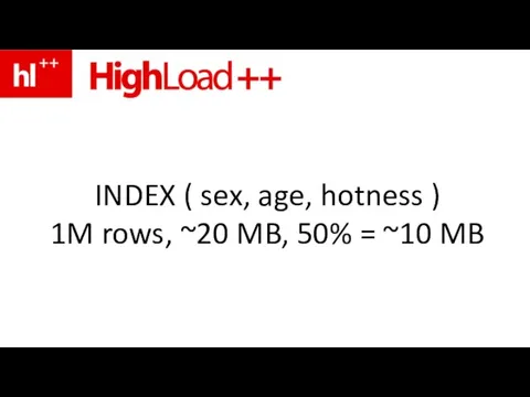 INDEX ( sex, age, hotness ) 1M rows, ~20 MB, 50% = ~10 MB