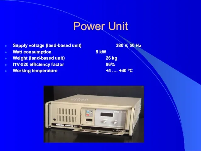 Power Unit Supply voltage (land-based unit) 380 V, 50 Hz Watt consumption