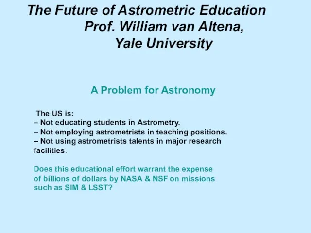 The Future of Astrometric Education Prof. William van Altena, Yale University A