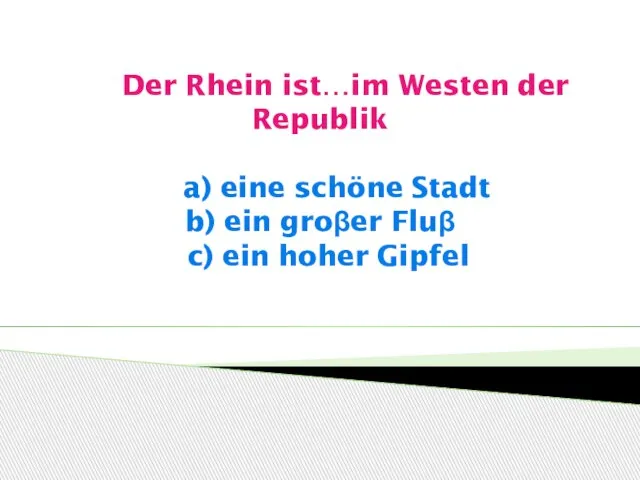 Der Rhein ist…im Westen der Republik a) eine schöne Stadt b) ein