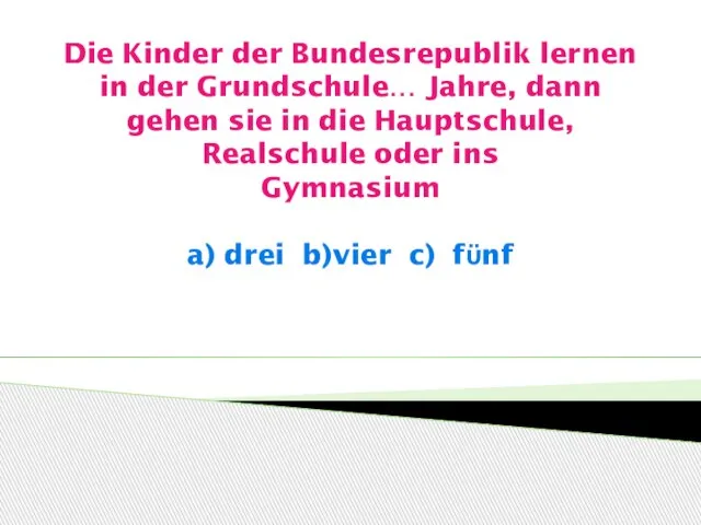 Die Kinder der Bundesrepublik lernen in der Grundschule… Jahre, dann gehen sie