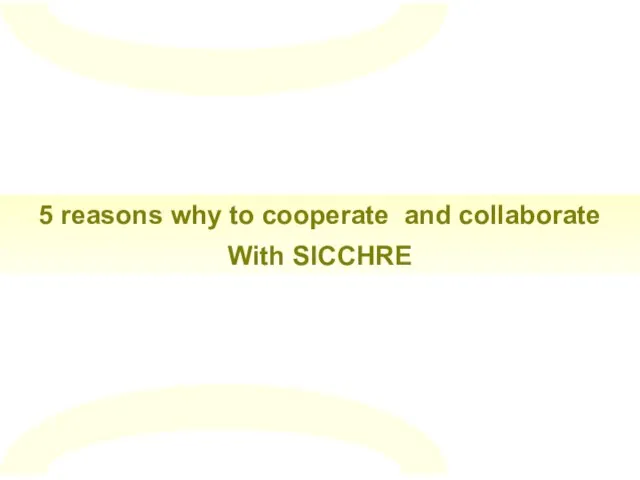 5 reasons why to cooperate and collaborate With SICCHRE