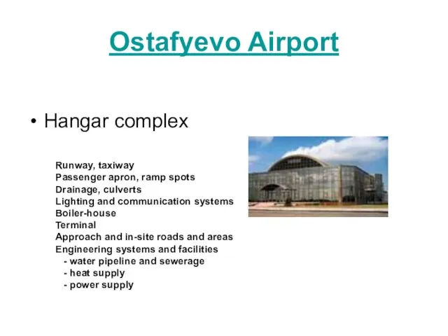 Ostafyevo Airport Hangar complex Runway, taxiway Passenger apron, ramp spots Drainage, culverts