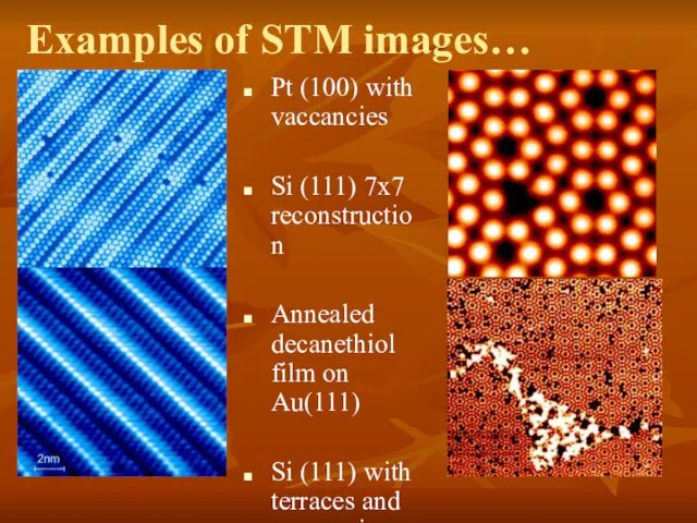 Examples of STM images… Pt (100) with vaccancies Si (111) 7x7 reconstruction