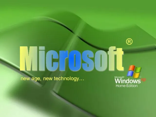 Microsoft ® new age, new technology…