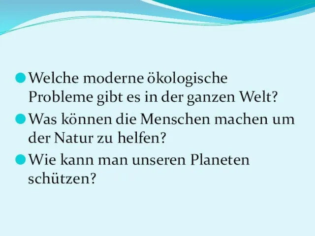 Welche moderne ökologische Probleme gibt es in der ganzen Welt? Was können