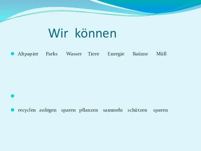 Wir können Altpapier Parks Wasser Tiere Energie Baüme Müll recyclen anlegen sparen pflanzen sammeln schützen sparen