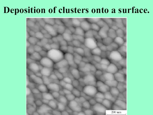 Deposition of clusters onto a surface.