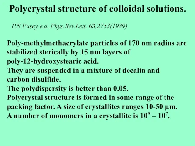 Polycrystal structure of colloidal solutions. Poly-methylmethacrylate particles of 170 nm radius are