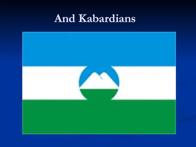 And Kabardians