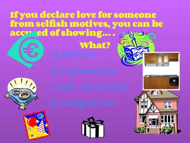 If you declare love for someone from selfish motives, you can be