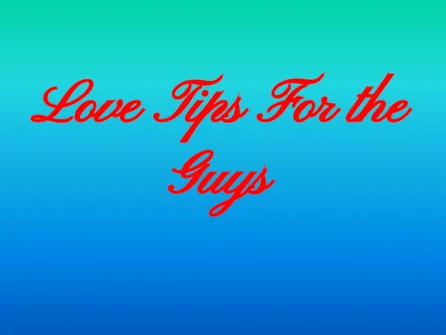 Love Tips For the Guys