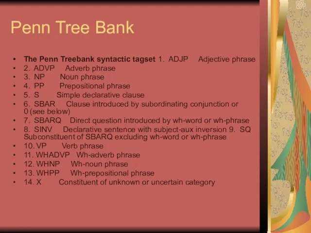 Penn Tree Bank The Penn Treebank syntactic tagset 1. ADJP Adjective phrase