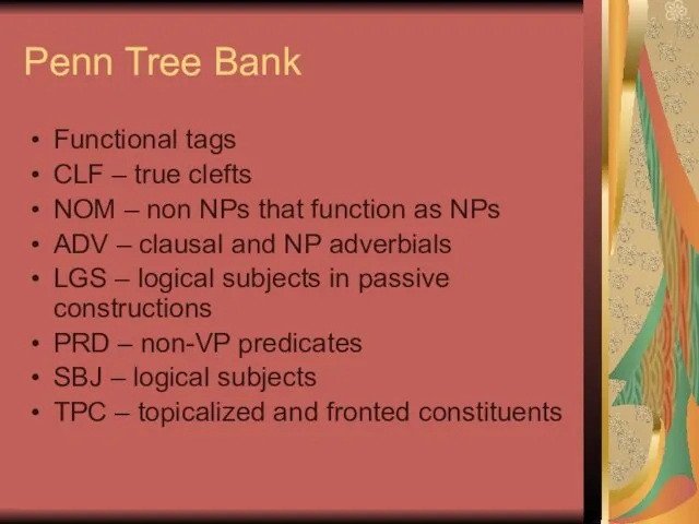 Penn Tree Bank Functional tags CLF – true clefts NOM – non