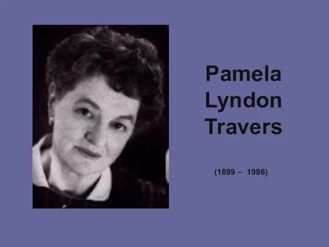 Pamela Lyndon Travers (1899 – 1996)