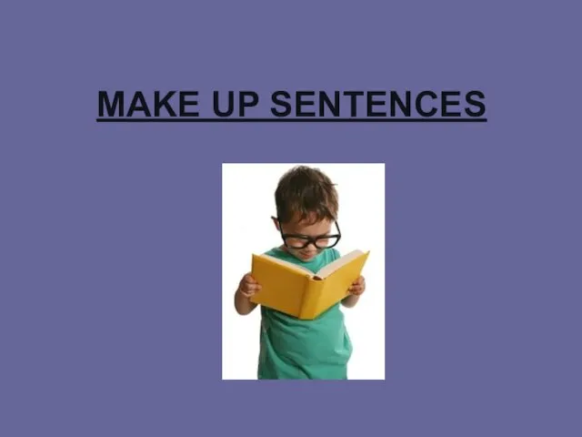 MAKE UP SENTENCES