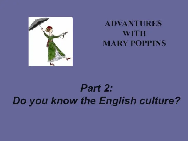 ADVANTURES WITH MARY POPPINS Part 2: Do you know the English culture?