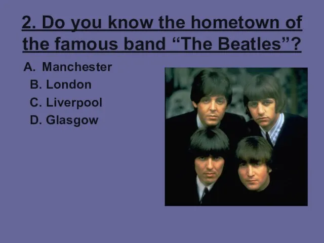 2. Do you know the hometown of the famous band “The Beatles”?