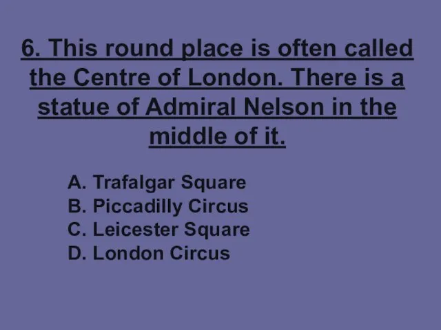 6. This round place is often called the Centre of London. There