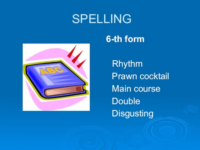 SPELLING 6-th form Rhythm Prawn cocktail Main course Double Disgusting