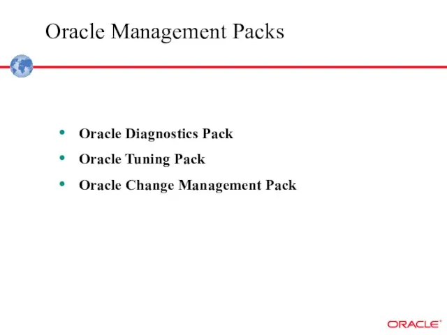 Oracle Management Packs Oracle Diagnostics Pack Oracle Tuning Pack Oracle Change Management Pack
