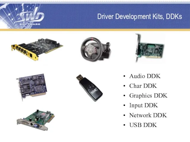 Driver Development Kits, DDKs Audio DDK Char DDK Graphics DDK Input DDK Network DDK USB DDK