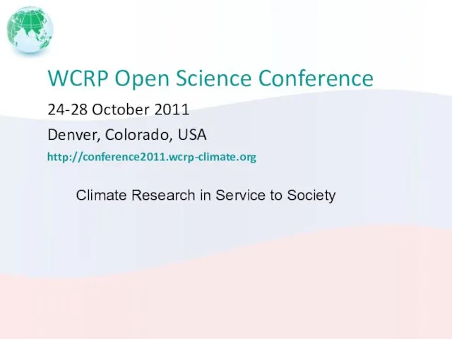 WCRP Open Science Conference 24-28 October 2011 Denver, Colorado, USA http://conference2011.wcrp-climate.org Climate