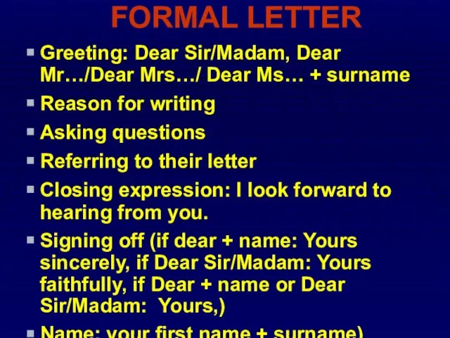 FORMAL LETTER Greeting: Dear Sir/Madam, Dear Mr…/Dear Mrs…/ Dear Ms… + surname