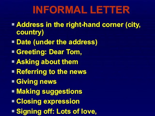 INFORMAL LETTER Address in the right-hand corner (city, country) Date (under the