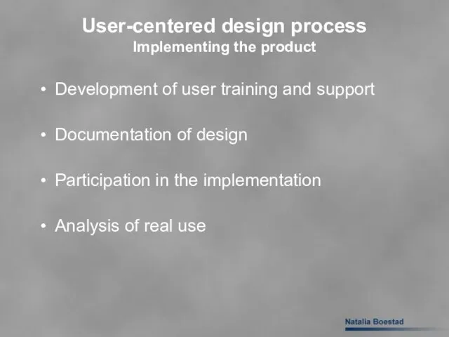 User-centered design process Implementing the product Development of user training and support