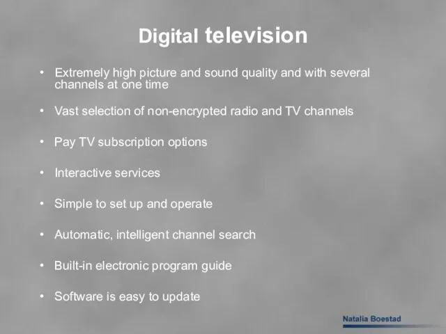 Digital television Extremely high picture and sound quality and with several channels