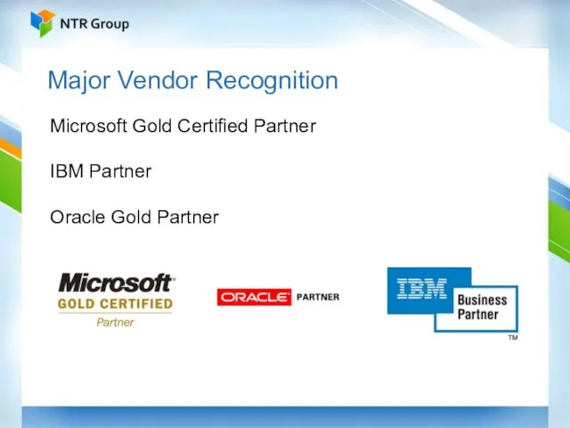 Major Vendor Recognition Microsoft Gold Certified Partner IBM Partner Oracle Gold Partner