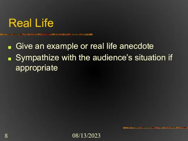 08/13/2023 Real Life Give an example or real life anecdote Sympathize with