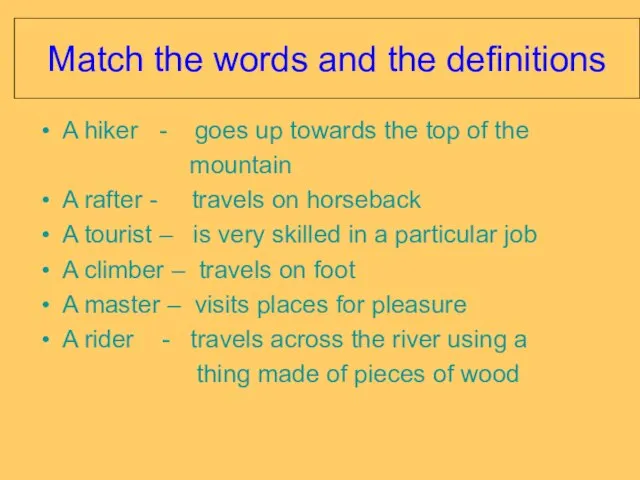 Match the words and the definitions A hiker - goes up towards