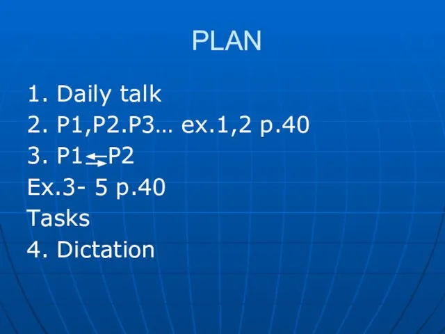 PLAN 1. Daily talk 2. P1,P2.P3… ex.1,2 p.40 3. P1 P2 Ex.3-