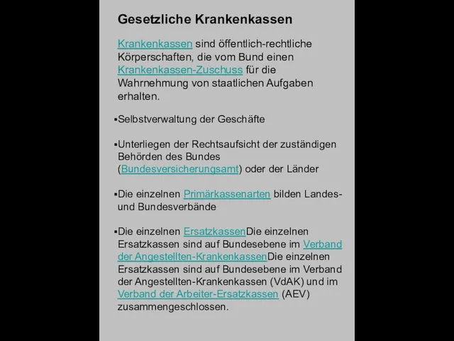 Gesetzliche Krankenkassen Krankenkassen sind öffentlich-rechtliche Körperschaften, die vom Bund einen Krankenkassen-Zuschuss für