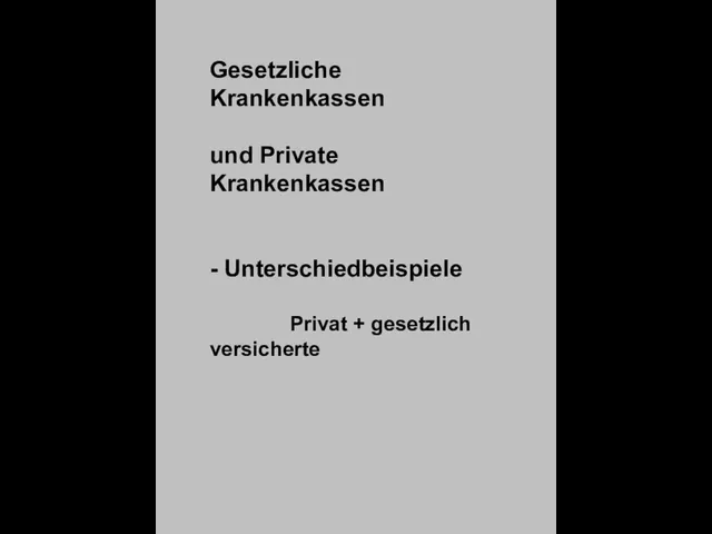 Gesetzliche Krankenkassen und Private Krankenkassen - Unterschiedbeispiele Privat + gesetzlich versicherte