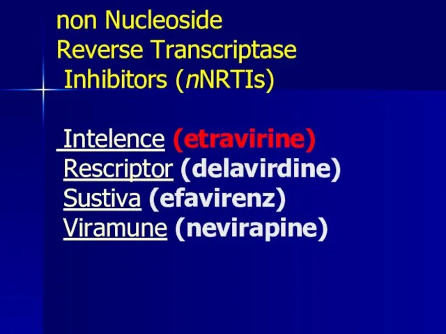 non Nucleoside Reverse Transcriptase Inhibitors (nNRTIs) Intelence (etravirine) Rescriptor (delavirdine) Sustiva (efavirenz) Viramune (nevirapine)