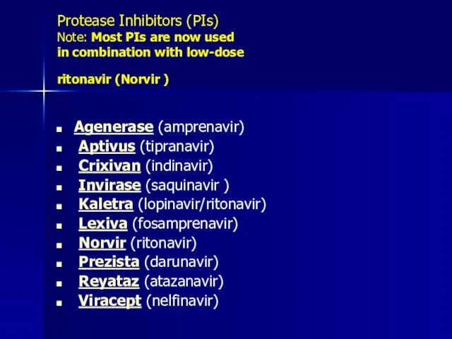 Protease Inhibitors (PIs) Note: Most PIs are now used in combination with