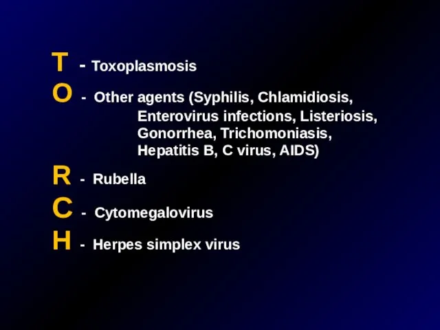 T - Toxoplasmosis O - Other agents (Syphilis, Chlamidiosis, Enterovirus infections, Listeriosis,