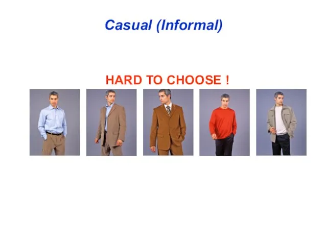 Casual (Informal) HARD TO CHOOSE !