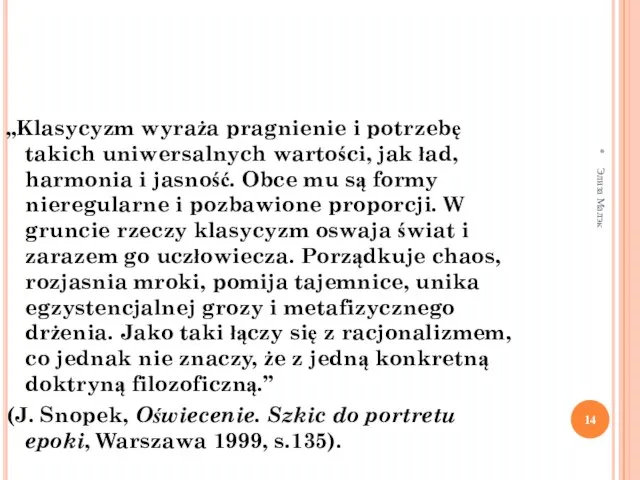 * Элиза Малэк „Klasycyzm wyraża pragnienie i potrzebę takich uniwersalnych wartości, jak