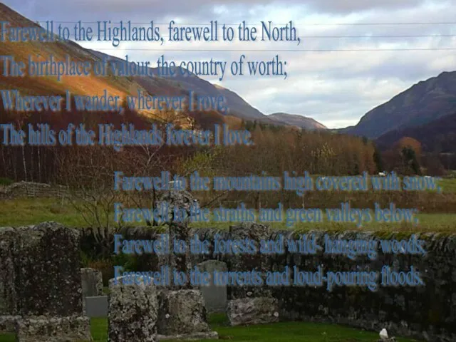 Farewell to the Highlands, farewell to the North, The birthplace of valour,
