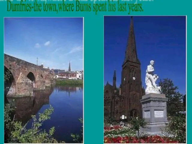 Dumfries-the town,where Burns spent his last years.